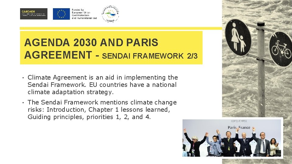 AGENDA 2030 AND PARIS AGREEMENT - SENDAI FRAMEWORK • Climate Agreement is an aid
