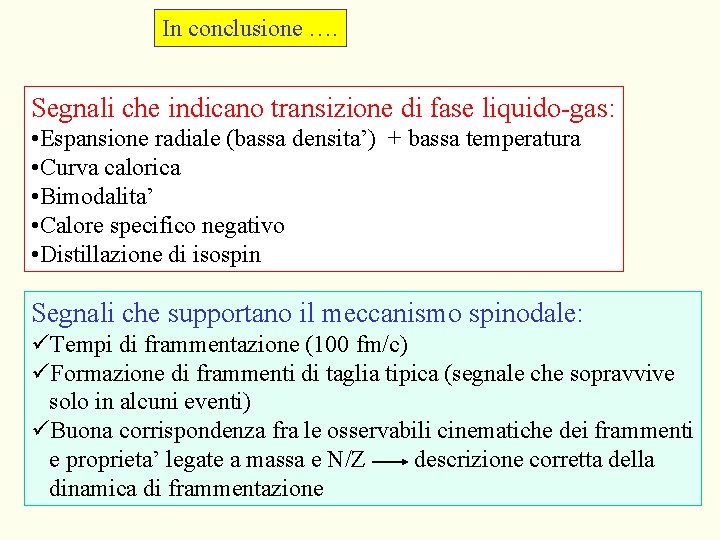 In conclusione …. Segnali che indicano transizione di fase liquido-gas: • Espansione radiale (bassa