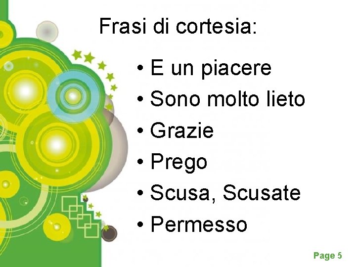 Frasi di cortesia: • E un piacere • Sono molto lieto • Grazie •