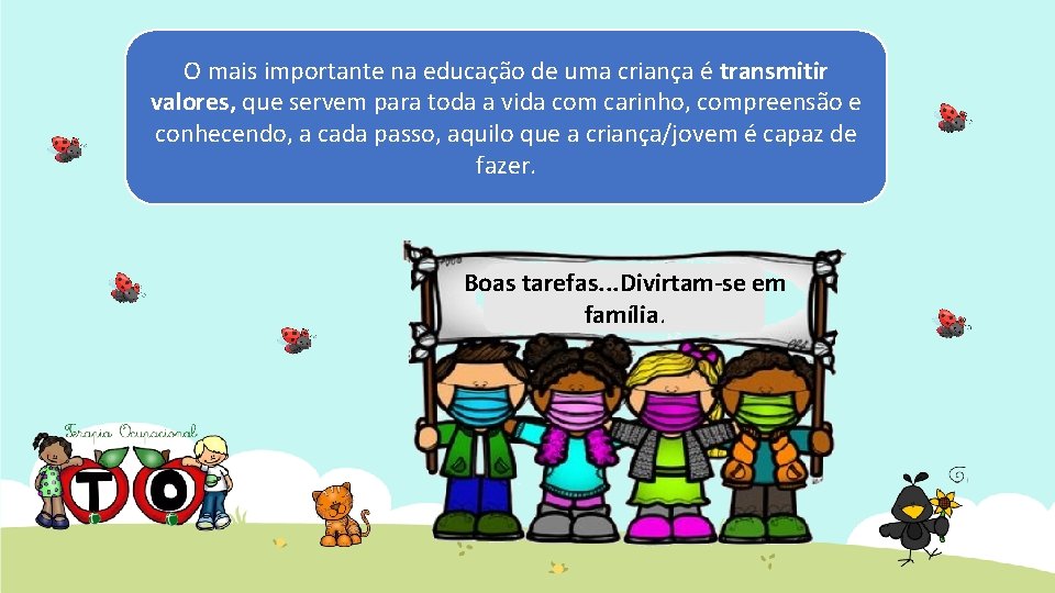 O mais importante na educação de uma criança é transmitir valores, que servem para