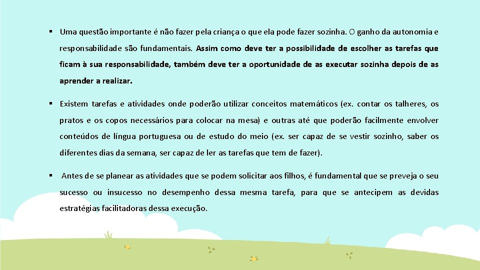 § Uma questão importante é não fazer pela criança o que ela pode fazer