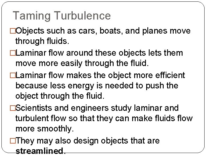 Taming Turbulence �Objects such as cars, boats, and planes move through fluids. �Laminar flow