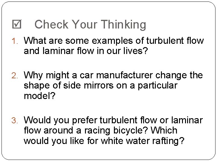  Check Your Thinking 1. What are some examples of turbulent flow and laminar