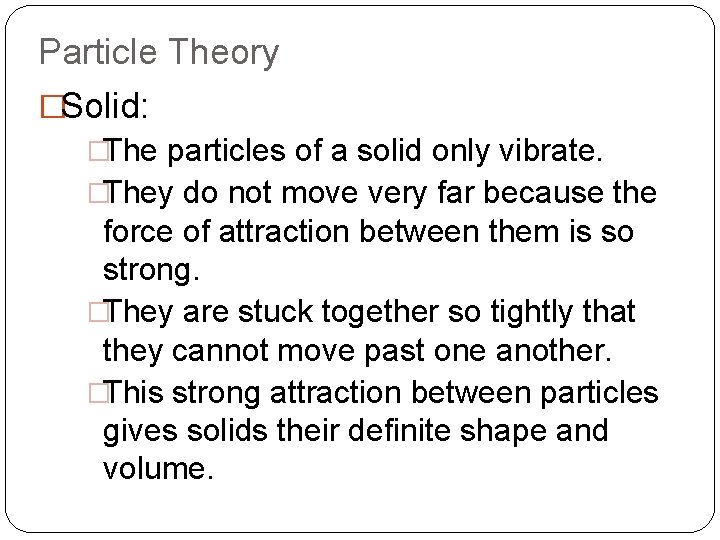 Particle Theory �Solid: �The particles of a solid only vibrate. �They do not move