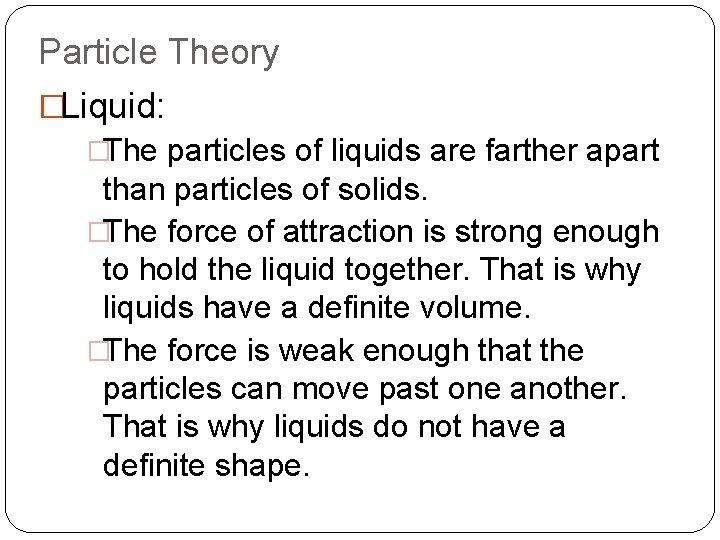 Particle Theory �Liquid: �The particles of liquids are farther apart than particles of solids.