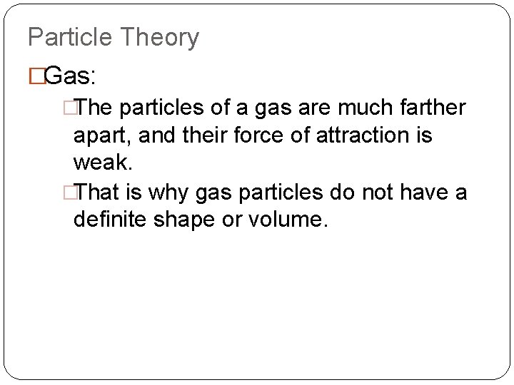 Particle Theory �Gas: �The particles of a gas are much farther apart, and their