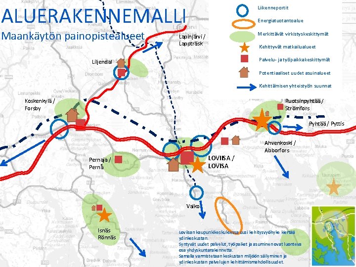ALUERAKENNEMALLI Maankäytön painopistealueet Liikenneportit Energiatuotantoalue Merkittävät virkistyskeskittymät Lapinjärvi / Lappträsk Kehittyvät matkailualueet Palvelu- ja