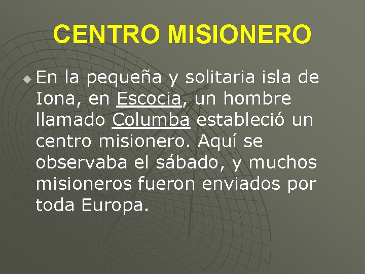 CENTRO MISIONERO u En la pequeña y solitaria isla de Iona, en Escocia, un