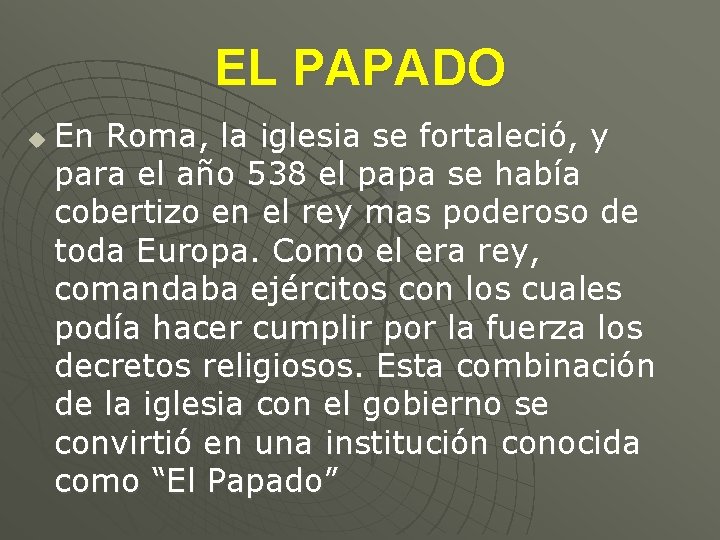 EL PAPADO u En Roma, la iglesia se fortaleció, y para el año 538