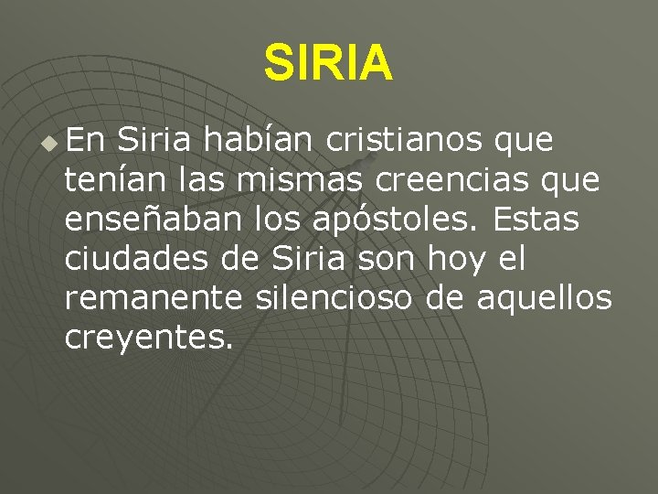 SIRIA u En Siria habían cristianos que tenían las mismas creencias que enseñaban los