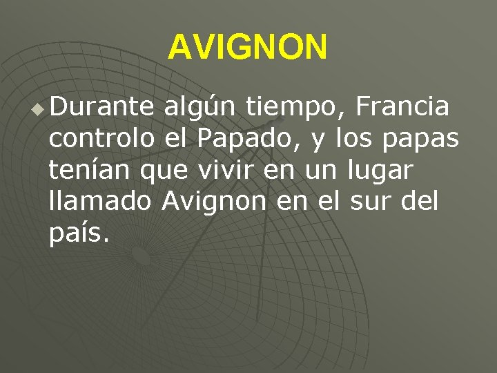 AVIGNON u Durante algún tiempo, Francia controlo el Papado, y los papas tenían que