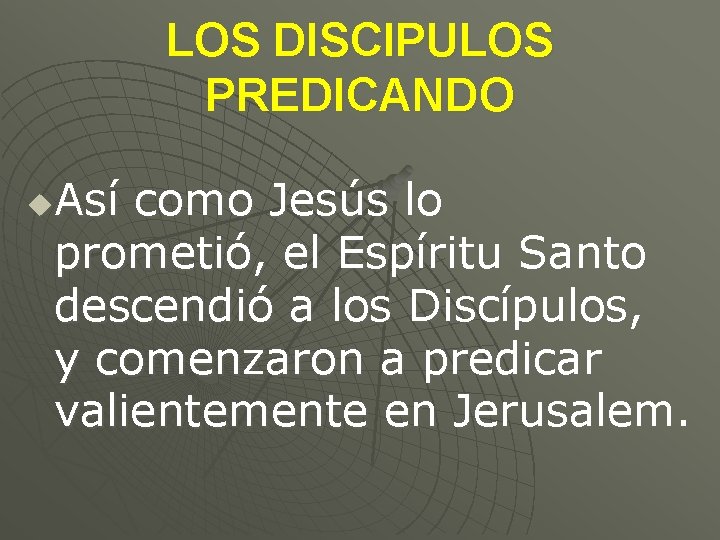 LOS DISCIPULOS PREDICANDO Así como Jesús lo prometió, el Espíritu Santo descendió a los