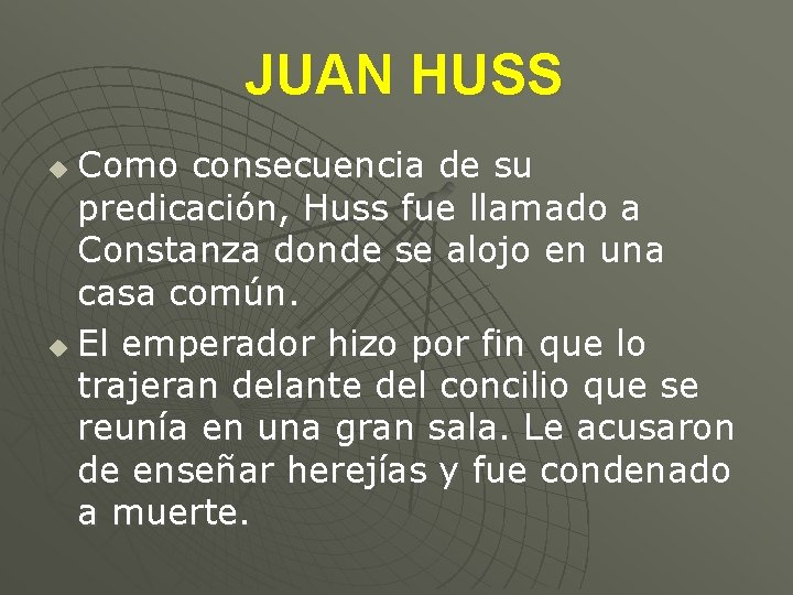 JUAN HUSS Como consecuencia de su predicación, Huss fue llamado a Constanza donde se