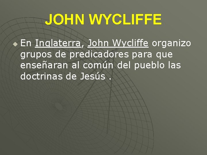 JOHN WYCLIFFE u En Inglaterra, John Wycliffe organizo grupos de predicadores para que enseñaran