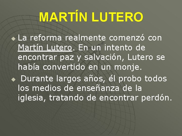 MARTÍN LUTERO La reforma realmente comenzó con Martín Lutero. En un intento de encontrar
