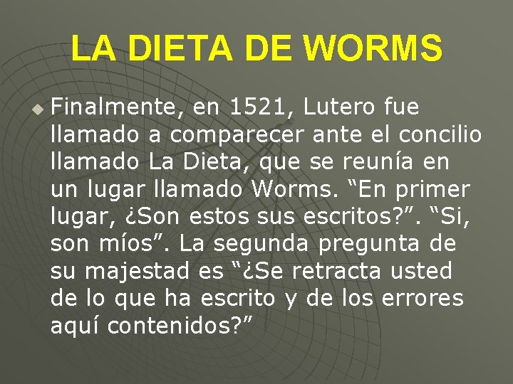 LA DIETA DE WORMS u Finalmente, en 1521, Lutero fue llamado a comparecer ante