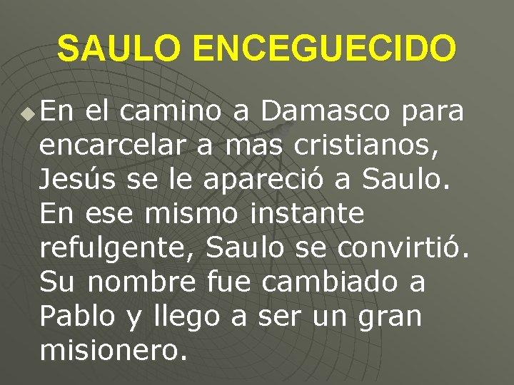 SAULO ENCEGUECIDO u En el camino a Damasco para encarcelar a mas cristianos, Jesús