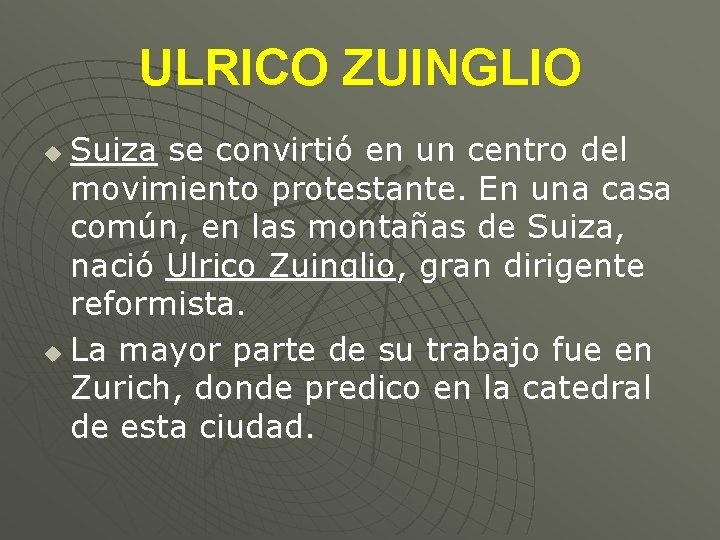 ULRICO ZUINGLIO Suiza se convirtió en un centro del movimiento protestante. En una casa