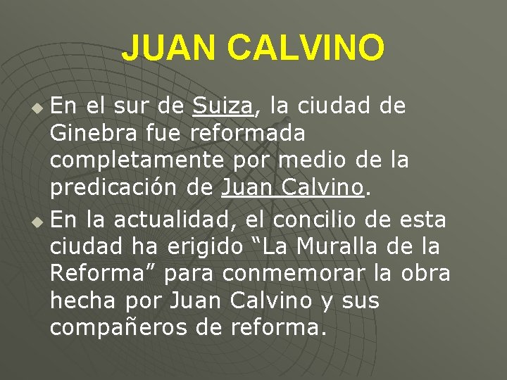 JUAN CALVINO En el sur de Suiza, la ciudad de Ginebra fue reformada completamente