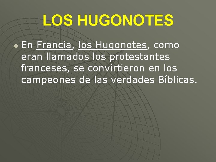 LOS HUGONOTES u En Francia, los Hugonotes, como eran llamados los protestantes franceses, se