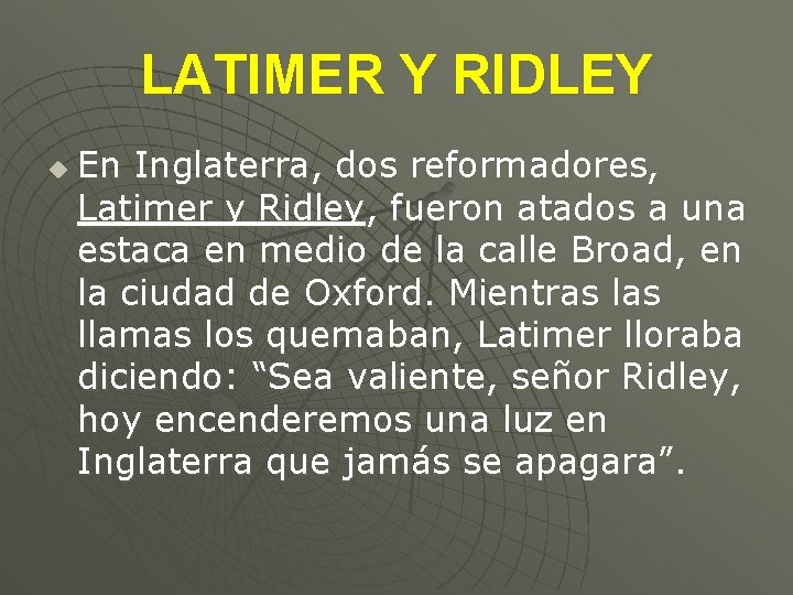 LATIMER Y RIDLEY u En Inglaterra, dos reformadores, Latimer y Ridley, fueron atados a