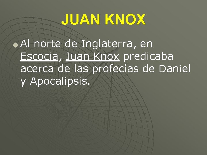 JUAN KNOX u Al norte de Inglaterra, en Escocia, Juan Knox predicaba acerca de