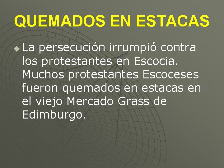 QUEMADOS EN ESTACAS u La persecución irrumpió contra los protestantes en Escocia. Muchos protestantes