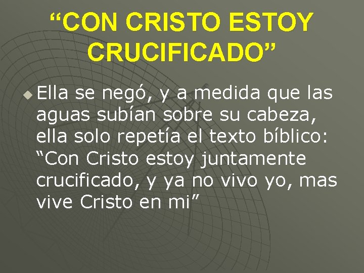 “CON CRISTO ESTOY CRUCIFICADO” u Ella se negó, y a medida que las aguas