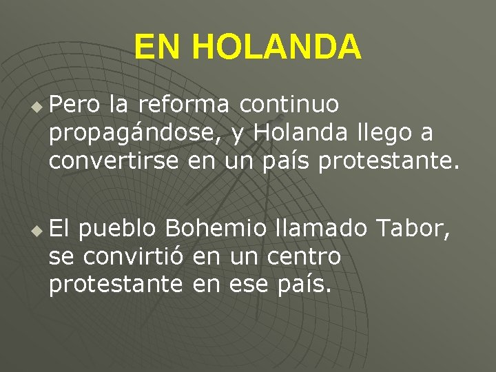 EN HOLANDA u u Pero la reforma continuo propagándose, y Holanda llego a convertirse