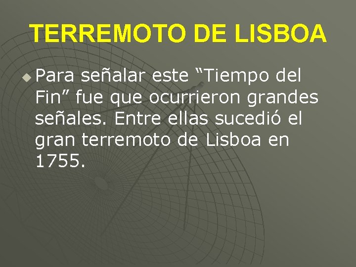 TERREMOTO DE LISBOA u Para señalar este “Tiempo del Fin” fue que ocurrieron grandes