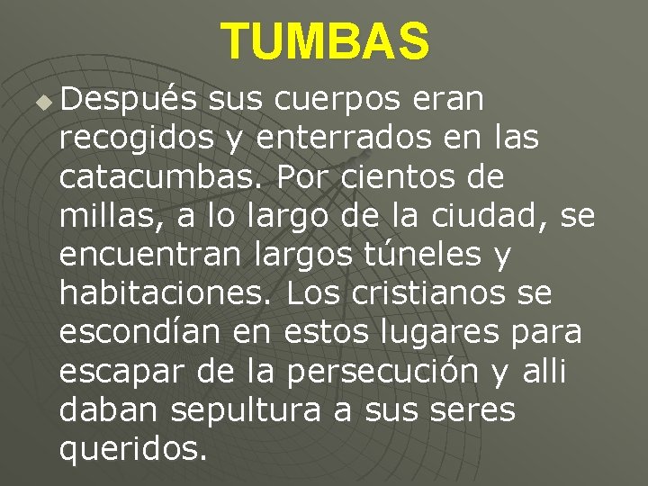 TUMBAS u Después sus cuerpos eran recogidos y enterrados en las catacumbas. Por cientos