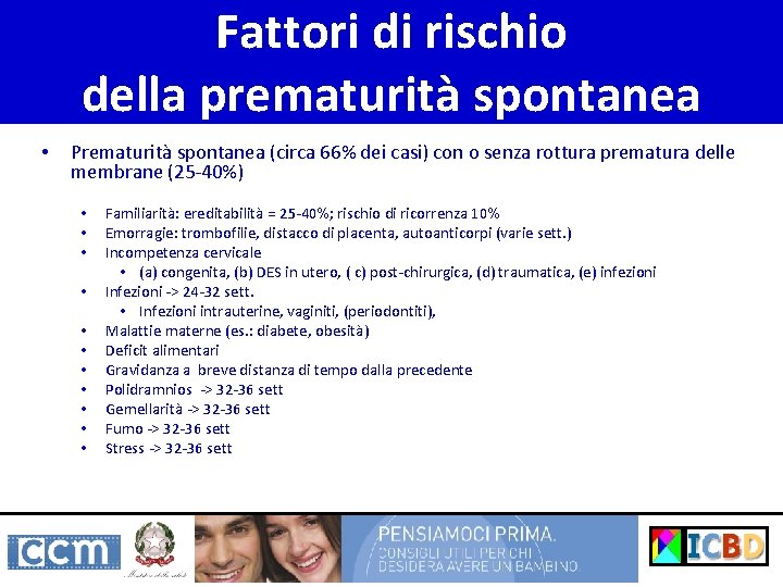 Fattori di rischio della prematurità spontanea • Prematurità spontanea (circa 66% dei casi) con