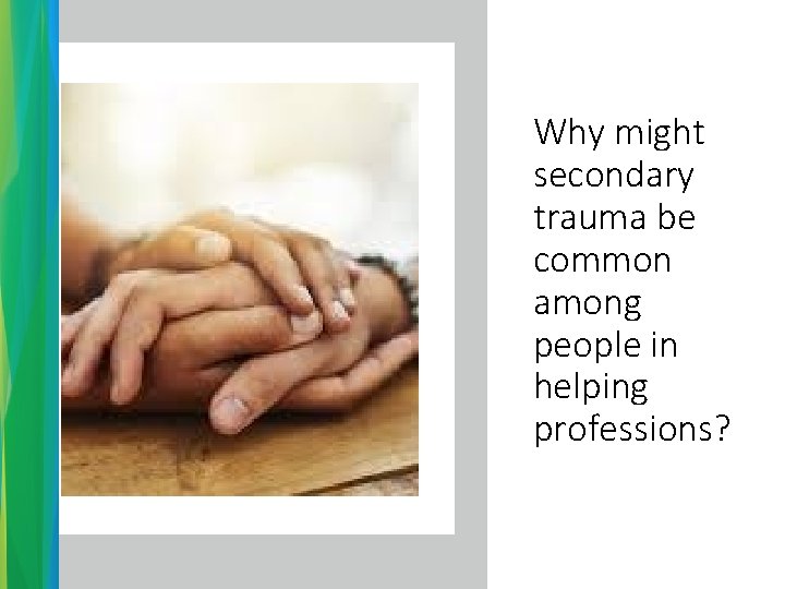 Why might secondary trauma be common among people in helping professions? 