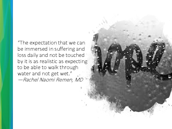 “The expectation that we can be immersed in suffering and loss daily and not