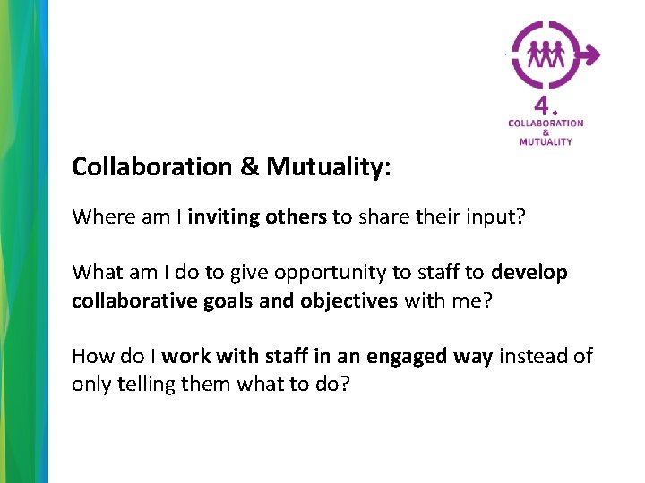 Collaboration & Mutuality: Where am I inviting others to share their input? What am