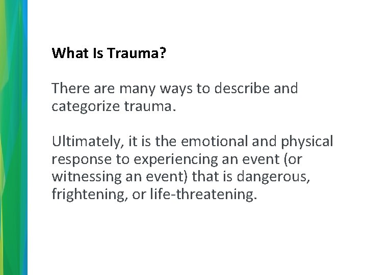 What Is Trauma? There are many ways to describe and categorize trauma. Ultimately, it
