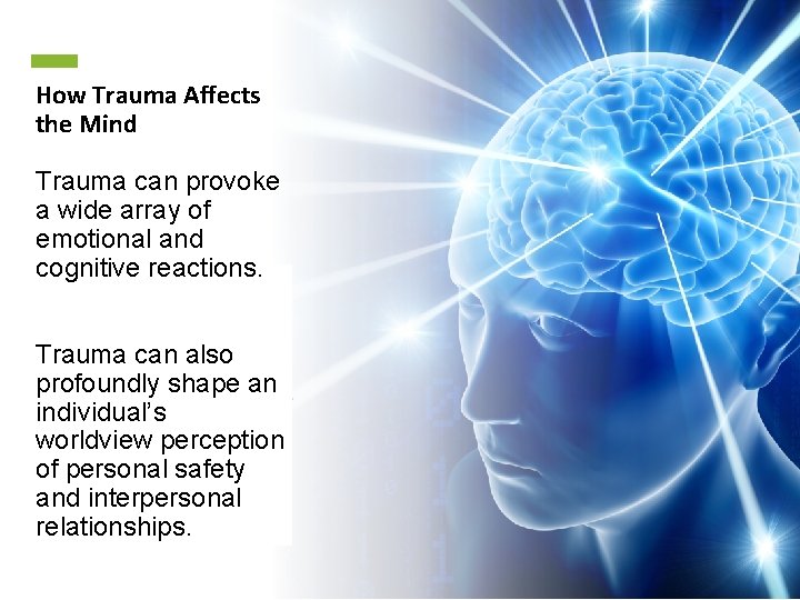 How Trauma Affects the Mind Trauma can provoke a wide array of emotional and