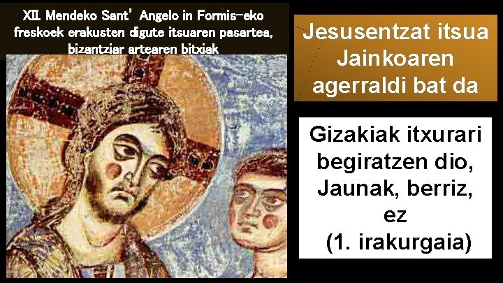 XII. Mendeko Sant’ Angelo in Formis-eko freskoek erakusten digute itsuaren pasartea, bizantziar artearen bitxiak