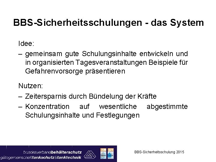 BBS-Sicherheitsschulungen - das System Idee: – gemeinsam gute Schulungsinhalte entwickeln und in organisierten Tagesveranstaltungen