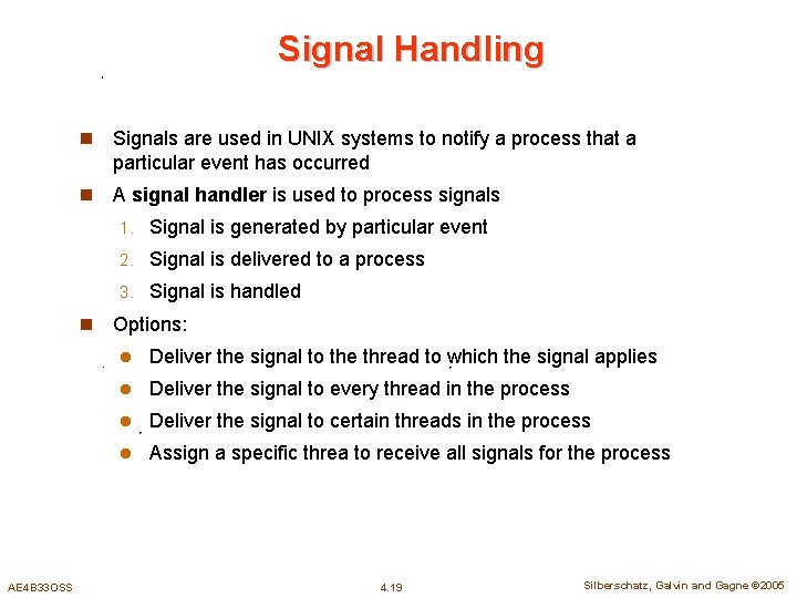 Signal Handling n Signals are used in UNIX systems to notify a process that