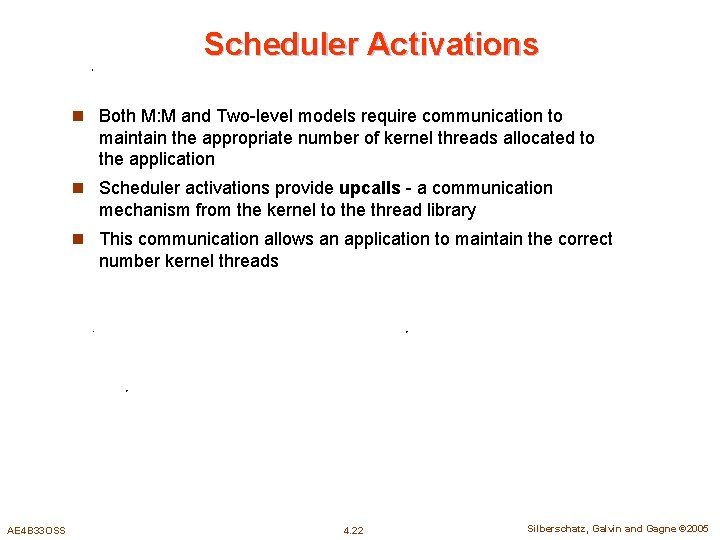 Scheduler Activations n Both M: M and Two-level models require communication to maintain the