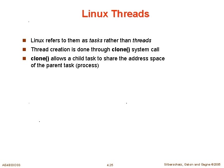 Linux Threads n Linux refers to them as tasks rather than threads n Thread