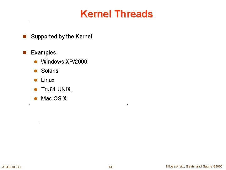 Kernel Threads n Supported by the Kernel n Examples AE 4 B 33 OSS