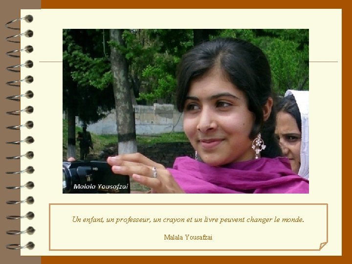 Un enfant, un professeur, un crayon et un livre peuvent changer le monde. Malala