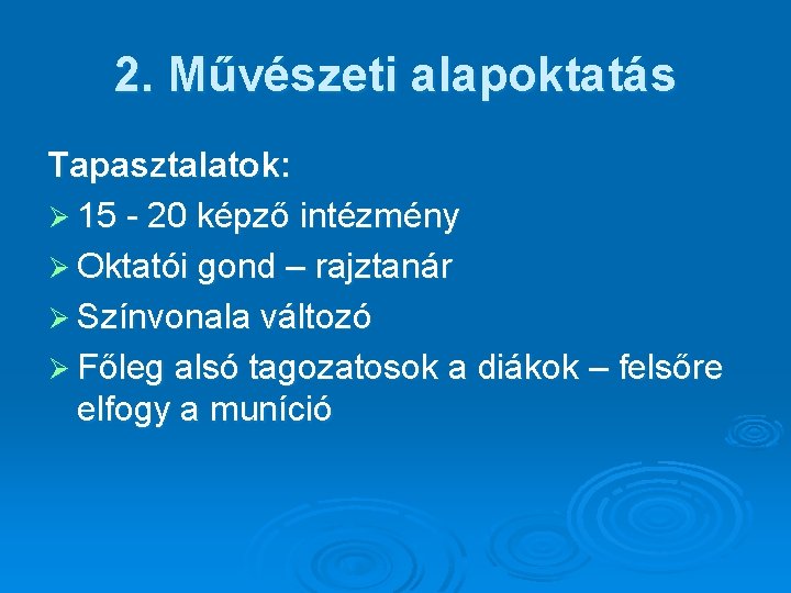 2. Művészeti alapoktatás Tapasztalatok: Ø 15 - 20 képző intézmény Ø Oktatói gond –