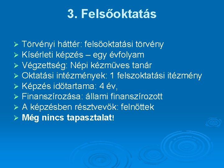 3. Felsőoktatás Ø Ø Ø Ø Törvényi háttér: felsőoktatási törvény Kísérleti képzés – egy