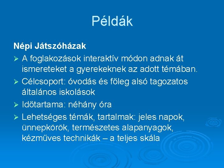 Példák Népi Játszóházak Ø A foglakozások interaktív módon adnak át ismereteket a gyerekeknek az