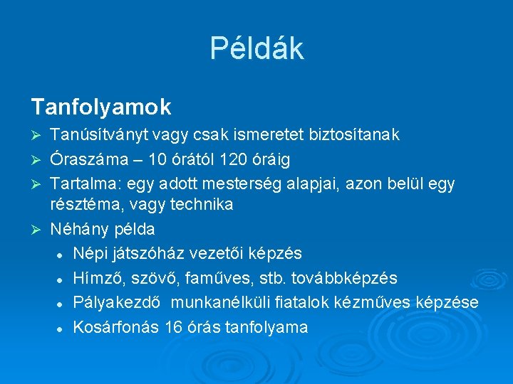 Példák Tanfolyamok Ø Ø Tanúsítványt vagy csak ismeretet biztosítanak Óraszáma – 10 órától 120