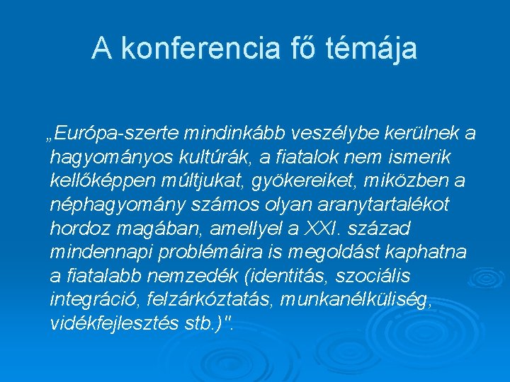 A konferencia fő témája „Európa-szerte mindinkább veszélybe kerülnek a hagyományos kultúrák, a fiatalok nem