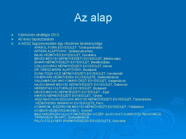 Az alap Ø Ø Ø Kézműves stratégia 2013. 40 éves tapasztalatom A NESZ tagszervezetek